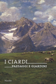 I Ciardi. Paesaggi e giardini. Catalogo della mostra (Conegliano, 16 febbraio-23 giugno 2019) - Librerie.coop