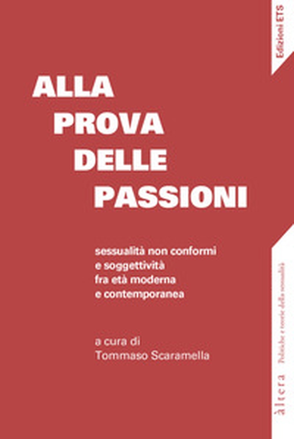 Alla prova delle passioni. Sessualità non conformi e soggettività fra età moderna e contemporanea - Librerie.coop Alla prova delle passioni. Sessualità non conformi e soggettività fra età moderna e contemporanea - Librerie.coop