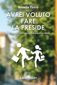 Avrei voluto fare la preside. Dal rapporto con i genitori ai banchi a rotelle - Librerie.coop