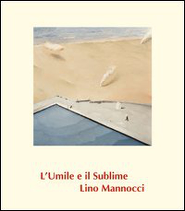 Lino Mannocci. L'umile e il sublime - Librerie.coop Lino Mannocci. L'umile e il sublime - Librerie.coop