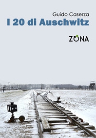 i 20 di Auschwitz - Librerie.coop