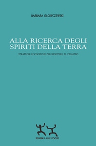 Alla ricerca degli spiriti della Terra. Strategie ecosofiche per resistere al disastro - Librerie.coop Alla ricerca degli spiriti della Terra. Strategie ecosofiche per resistere al disastro - Librerie.coop