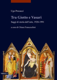 Tra Giotto e Vasari. Saggi di storia dell'arte, 1928-1991 - Librerie.coop