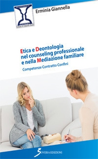 Etica e deontologia nel counseling professionale e nella mediazione familiare. Competenza contratto confini - Librerie.coop Etica e deontologia nel counseling professionale e nella mediazione familiare. Competenza contratto confini - Librerie.coop