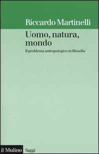 Uomo, natura, mondo. Il problema antropologico in filosofia - Librerie.coop