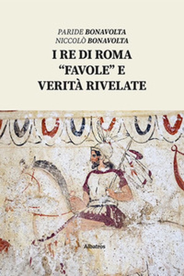I re di Roma. «Favole» e verità rivelate - Librerie.coop I re di Roma. «Favole» e verità rivelate - Librerie.coop