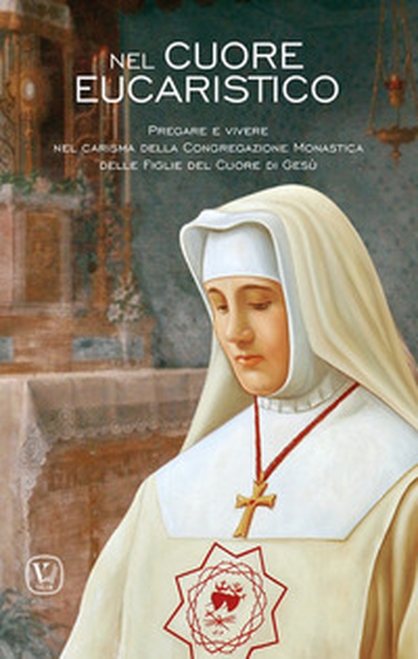 Nel cuore eucaristico. Pregare e vivere nel carisma della Congregazione Monastica delle Figlie del Cuore di Gesù - Librerie.coop Nel cuore eucaristico. Pregare e vivere nel carisma della Congregazione Monastica delle Figlie del Cuore di Gesù - Librerie.coop