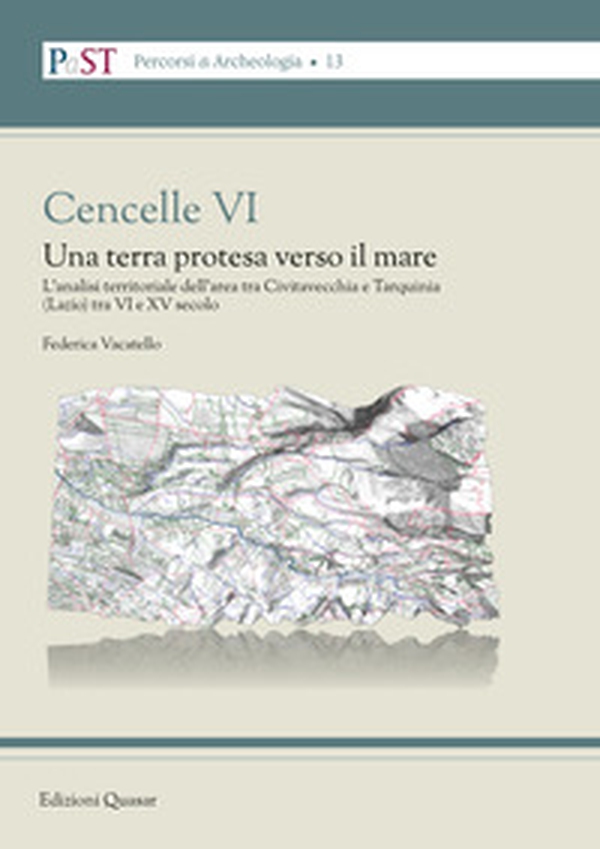 Cencelle VI. Una terra protesa verso il mare. L'analisi territoriale dell'area tra Civitavecchia e Tarquinia (Lazio) tra VI e XV secolo - Librerie.coop Cencelle VI. Una terra protesa verso il mare. L'analisi territoriale dell'area tra Civitavecchia e Tarquinia (Lazio) tra VI e XV secolo - Librerie.coop