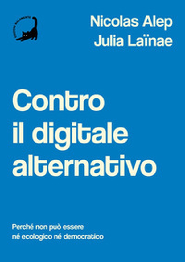 Contro il digitale alternativo. Perché non può essere né ecologico, né democratico - Librerie.coop Contro il digitale alternativo. Perché non può essere né ecologico, né democratico - Librerie.coop