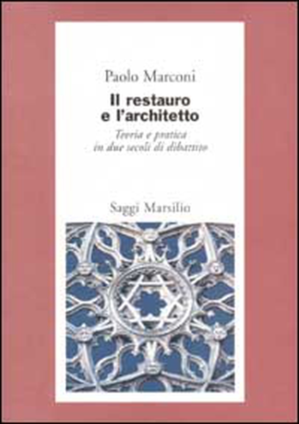 Il restauro e l'architetto. Teoria e pratica in due secoli di dibattito - Librerie.coop Il restauro e l'architetto. Teoria e pratica in due secoli di dibattito - Librerie.coop