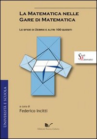 La matematica nelle gare di matematica. Le sfide di Zebrix e altri 100 quesiti - Librerie.coop
