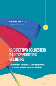 La direttiva Bolkestein e l'imprenditoria balneare. Studio sui processi decisionali in condizioni di shock esterno - Librerie.coop