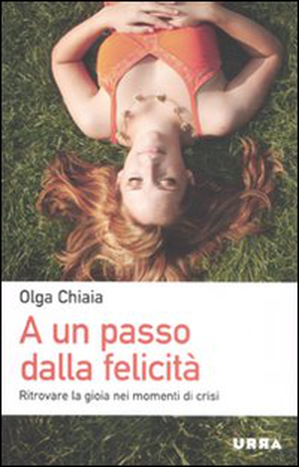 A un passo dalla felicità. Ritrovare la gioia nei momenti di crisi - Librerie.coop A un passo dalla felicità. Ritrovare la gioia nei momenti di crisi - Librerie.coop