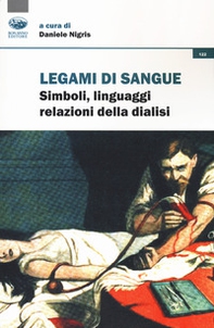 Legami di sangue. Simboli, linguaggi, relazioni della dialisi - Librerie.coop