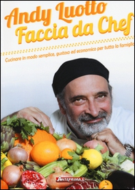 Faccia da chef. Cucinare in modo semplice, gustoso ed economico per tutta la famiglia - Librerie.coop Faccia da chef. Cucinare in modo semplice, gustoso ed economico per tutta la famiglia - Librerie.coop