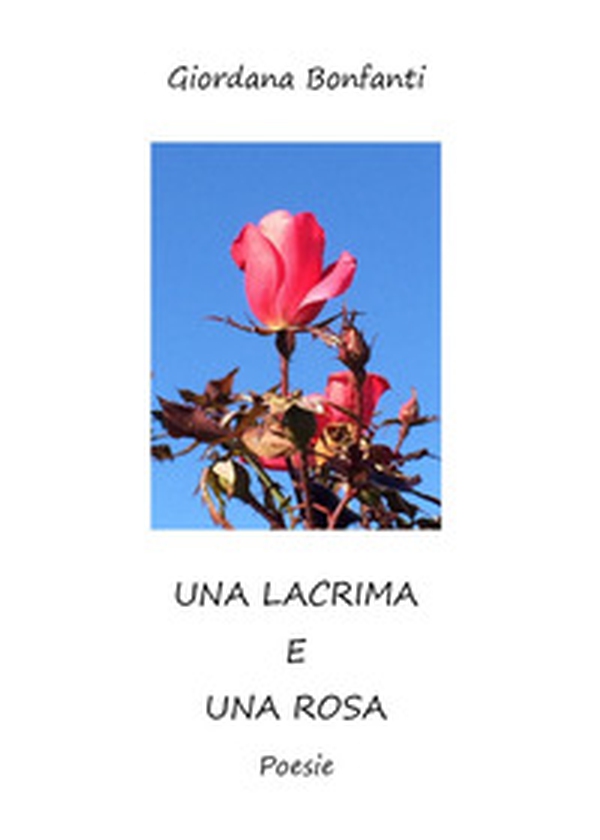 Una lacrima e una rosa - Librerie.coop Una lacrima e una rosa - Librerie.coop