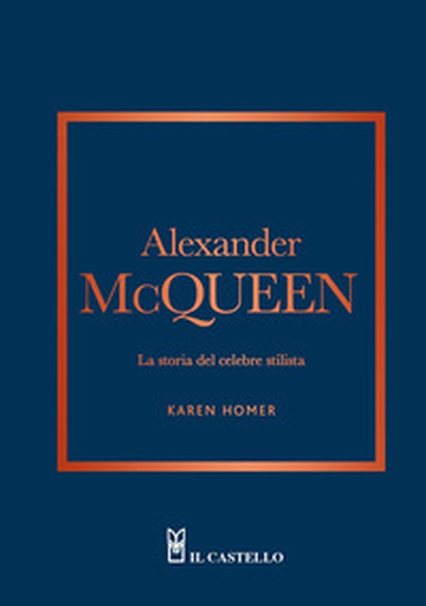 Alexander McQueen. La storia del celebre stilista - Librerie.coop Alexander McQueen. La storia del celebre stilista - Librerie.coop