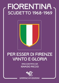 Fiorentina scudetto 1968-1969. Per esser di Firenze vanto e gloria - Librerie.coop