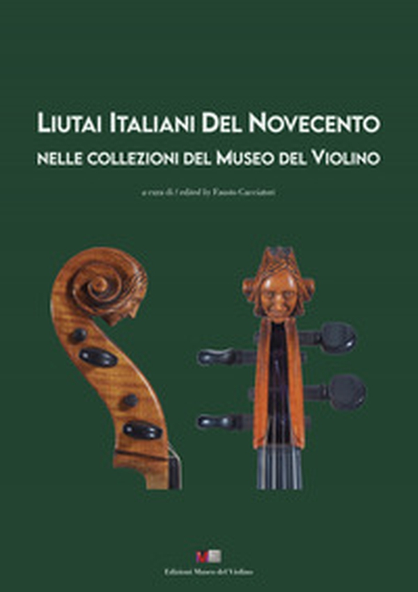 Liutai italiani del Novecento nelle collezioni del Museo del Violino. Ediz. italiana e inglese - Librerie.coop Liutai italiani del Novecento nelle collezioni del Museo del Violino. Ediz. italiana e inglese - Librerie.coop