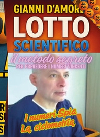 Lotto scientifico. Il metodo segreto per prevedere i numeri vincenti - Librerie.coop