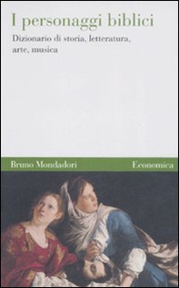 I personaggi biblici. Dizionario di storia, letteratura, arte, musica - Librerie.coop