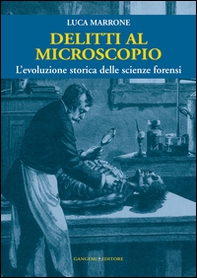 Delitti al microscopio. L'evoluzione storica delle scienze forensi - Librerie.coop