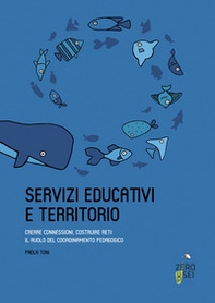 Servizi educativi e territorio. Creare connessioni, costruire reti: il ruolo del coordinamento pedagogico - Librerie.coop
