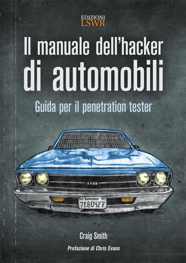 Il manuale dell'hacker di automobili - Librerie.coop Il manuale dell'hacker di automobili - Librerie.coop
