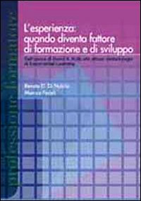 L'esperienza: quando diventa fattore di formazione e di sviluppo. Dall'opera di David A. Kolb alle attuali metodologie experiental learning - Librerie.coop L'esperienza: quando diventa fattore di formazione e di sviluppo. Dall'opera di David A. Kolb alle attuali metodologie experiental learning - Librerie.coop