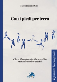 Con i piedi per terra. Classi di movimento bioenergetico. Manuale teorico-pratico - Librerie.coop