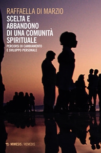 Scelta e abbandono di una comunità spirituale. Percorsi di cambiamento e sviluppo personale - Librerie.coop