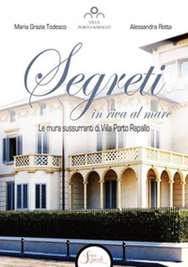 Segreti in riva al mare. Le mura sussurranti di Villa Porto Rapallo - Librerie.coop Segreti in riva al mare. Le mura sussurranti di Villa Porto Rapallo - Librerie.coop