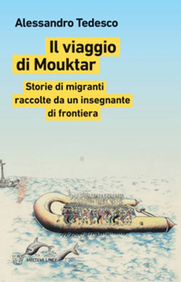 Il viaggio di Mouktar. Storie di migranti raccolte da un insegnante di frontiera - Librerie.coop Il viaggio di Mouktar. Storie di migranti raccolte da un insegnante di frontiera - Librerie.coop