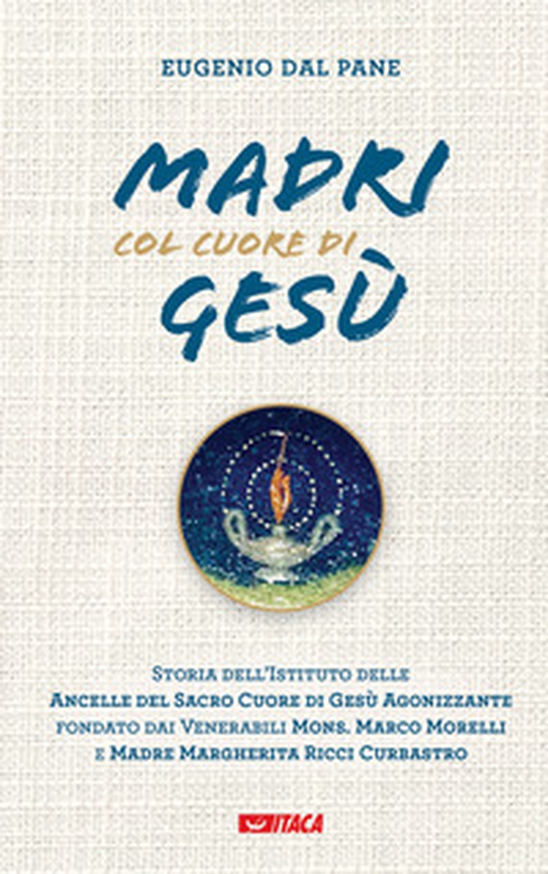 Madri col cuore di Gesù. Storia dell'Istituto delle Ancelle del Sacro Cuore di Gesù Agonizzante fondato dai Venerabili Mons. Marco Morelli e Madre Margherita Ricci Curbastro - Librerie.coop Madri col cuore di Gesù. Storia dell'Istituto delle Ancelle del Sacro Cuore di Gesù Agonizzante fondato dai Venerabili Mons. Marco Morelli e Madre Margherita Ricci Curbastro - Librerie.coop