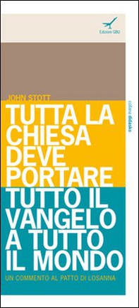 Tutta la Chiesa deve portare tutto il Vangelo a tutto il mondo. Un commento al Patto di Losanna - Librerie.coop