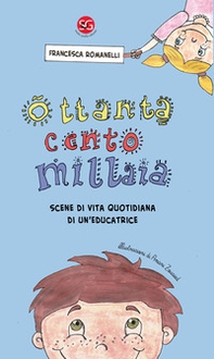 Ottanta cento millaia. Scene di vita quotidiana di un'educatrice - Librerie.coop