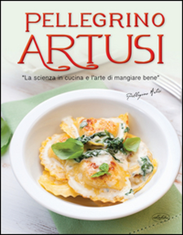 La scienza in cucina e l'arte di mangiar bene - Librerie.coop La scienza in cucina e l'arte di mangiar bene - Librerie.coop