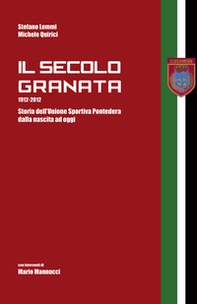 Il secolo granata 1912-2012. Storia dell'Unione Sportiva Pontedera dalla nascita ad oggi - Librerie.coop