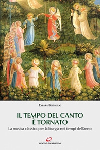 Il tempo del canto è tornato. La musica classica per la liturgia nei tempi dell'anno - Librerie.coop