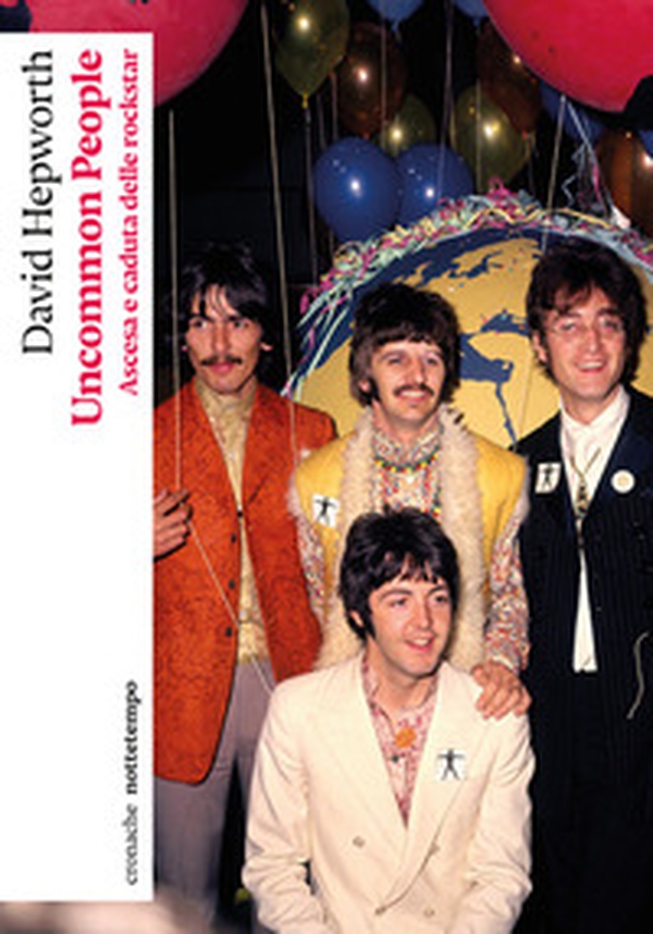 Uncommon people. Ascesa e caduta delle rockstar - Librerie.coop