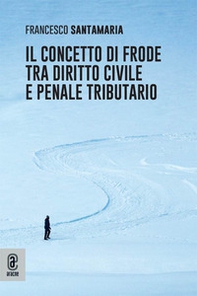 Il concetto di frode tra diritto civile e penale tributario - Librerie.coop