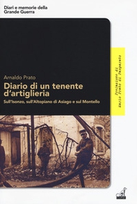 Diario di un tenente d'artiglieria. Sull'Isonzo, sull'Altopiano di Asiago e sul Montello - Librerie.coop