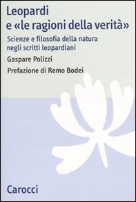 Leopardi e «le ragioni della verità». Scienze e filosofia della natura negli scritti leopardiani - Librerie.coop Leopardi e «le ragioni della verità». Scienze e filosofia della natura negli scritti leopardiani - Librerie.coop
