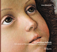 Lo spettatore beffardo. Storie dipinte da Pintoricchio e raccontate dai personaggi medesimi - Librerie.coop