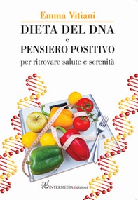 Dieta del dna e pensiero positivo. Per ritrovare salute e serenità - Librerie.coop