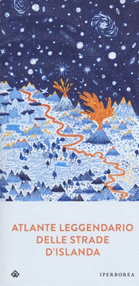 Atlante leggendario delle strade d'Islanda - Librerie.coop