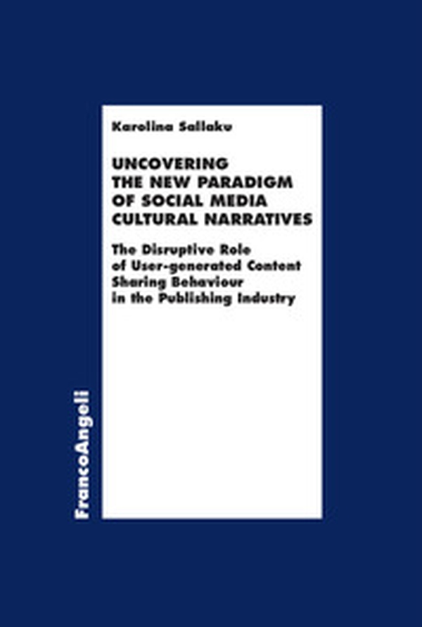 Uncovering the new paradigm of social media cultural narratives. The disruptive role of user-generated content sharing behaviour in the publishing industry - Librerie.coop