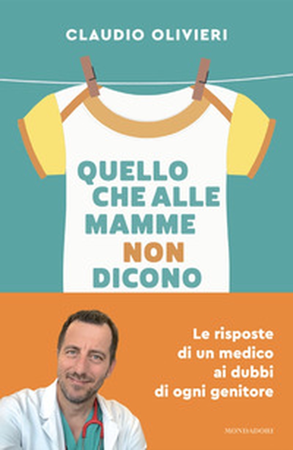 Quello che alle mamme non dicono. Le risposte di un medico ai dubbi di ogni genitore - Librerie.coop Quello che alle mamme non dicono. Le risposte di un medico ai dubbi di ogni genitore - Librerie.coop