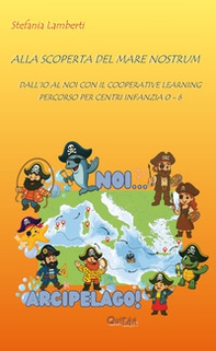 Alla scoperta del mare nostrum. Dall'io al noi con il cooperative learning percorso per centri infanzia 0-6 - Librerie.coop