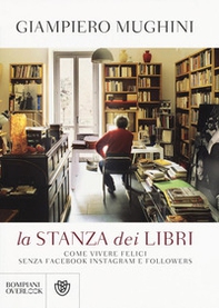 La stanza dei libri. Come vivere felici senza Facebook Instagram e followers - Librerie.coop La stanza dei libri. Come vivere felici senza Facebook Instagram e followers - Librerie.coop